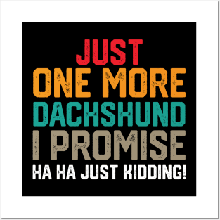 just one more dachshund i promise ha ha just kidding !just one more dachshund i promise ha ha just kidding ! Posters and Art